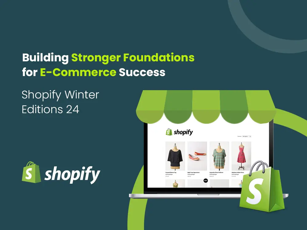 Shopify Kış ’24 Sürümü: E-Ticaret Başarısı İçin Daha Güçlü Temeller Oluşturma